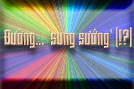 Đường… “sung sướng” (!?)