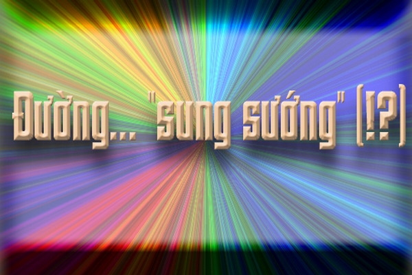 Đường… “sung sướng” (!?)