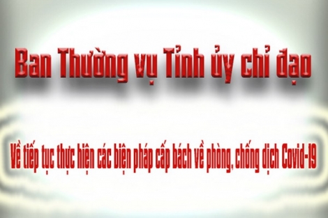 Ban Thường vụ Tỉnh ủy chỉ đạo tiếp tục thực hiện các biện pháp cấp bách phòng, chống dịch Covid-19