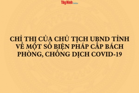 Chỉ thị của UBND tỉnh về một số biện pháp cấp bách phòng, chống dịch Covid-19