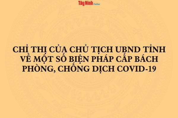 Chỉ thị của UBND tỉnh về một số biện pháp cấp bách phòng, chống dịch Covid-19