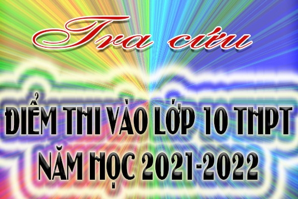 Bảng điểm thi tuyển sinh vào lớp 10 THPT năm học 2021-2022