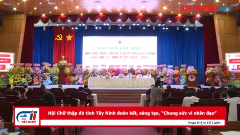 Hội Chữ thập đỏ tỉnh Tây Ninh đoàn kết, sáng tạo, “Chung sức vì nhân đạo”