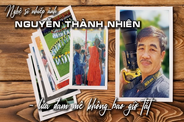 Nghệ sĩ nhiếp ảnh Nguyễn Thành Nhiên-lửa đam mê không bao giờ tắt