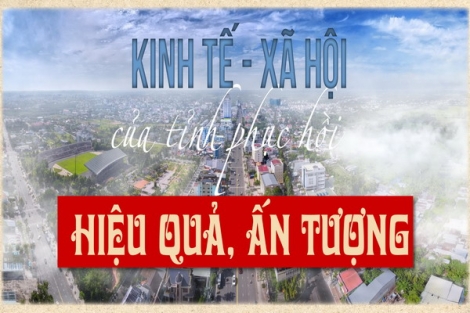 Kinh tế - xã hội của tỉnh phục hồi hiệu quả, ấn tượng