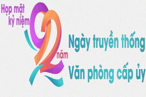 Họp mặt kỷ niệm 92 năm Ngày truyền thống Văn phòng cấp ủy