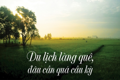 Du lịch làng quê, đâu cần quá cầu kỳ