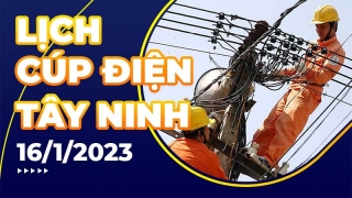 Lịch cúp điện hôm nay tại Tây Ninh ngày 16/1/2023