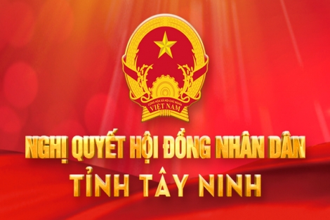 Các nghị quyết đã được HĐND tỉnh Tây Ninh thông qua tại các Kỳ họp