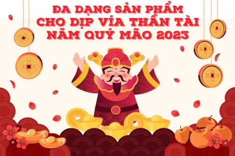 Đa dạng sản phẩm cho dịp vía Thần tài năm Quý Mão 2023