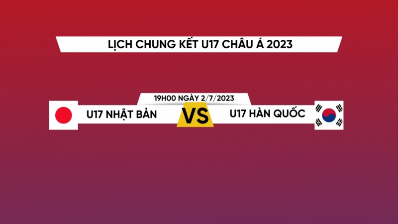 Lịch thi đấu chung kết U17 châu Á 2023: U17 Nhật Bản đại chiến U17 Hàn Quốc