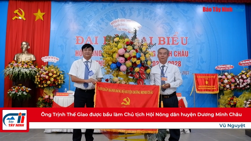 Ông Trịnh Thế Giao được bầu làm Chủ tịch Hội Nông dân huyện Dương Minh Châu