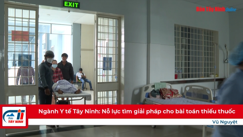 Ngành Y tế Tây Ninh: Nỗ lực tìm giải pháp cho bài toán thiếu thuốc