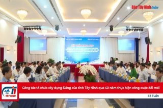 “Công tác tổ chức xây dựng Đảng của tỉnh Tây Ninh qua 40 năm thực hiện công cuộc đổi mới”