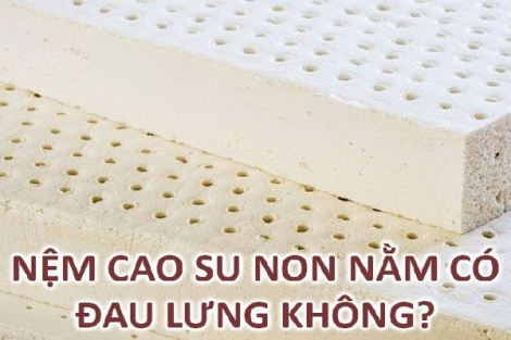 Tìm hiểu nệm cao su non nằm có đau lưng không?