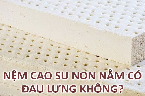 Tìm hiểu nệm cao su non nằm có đau lưng không?