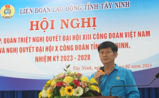 Liên đoàn Lao động Tây Ninh: Triển khai Nghị quyết Đại hội XIII Công đoàn Việt Nam