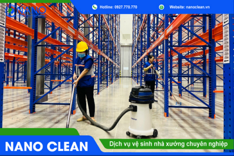 Nano Clean - Chuyên dịch vụ vệ sinh nhà xưởng uy tín, giá rẻ