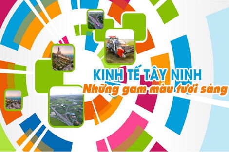 Kinh tế Tây Ninh- Những gam màu tươi sáng