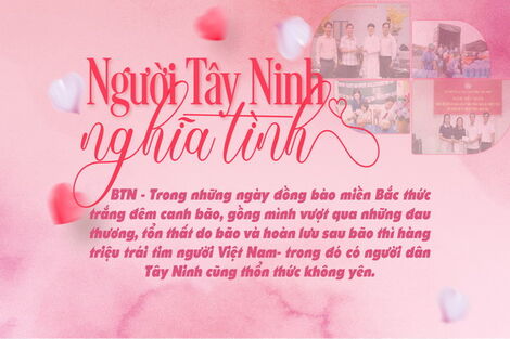 Trong những ngày đồng bào miền Bắc thức trắng đêm canh bão, gồng mình vượt qua những đau thương, tổn thất do bão và hoàn lưu sau bão thì hàng triệu trái tim người Việt Nam- trong đó có người dân Tây Ninh cũng thổn thức không yên.