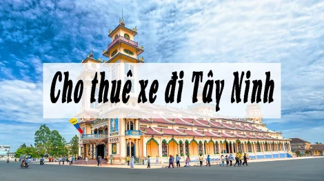 Dịch vụ thuê xe đi Tây Ninh của Thuê Xe Việt - Giải pháp di chuyển nhanh chóng và tiện lợi