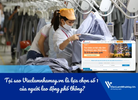 Tại sao Vieclamnhamay.vn là lựa chọn số 1 của người lao động phổ thông?