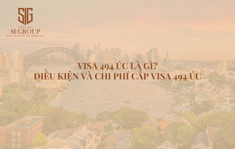 Visa 494 là gì? Điều kiện, chi phí cấp Visa 494 Úc