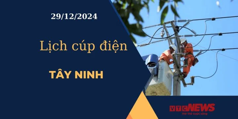 Lịch cúp điện hôm nay ngày 29/12/2024 tại Tây Ninh