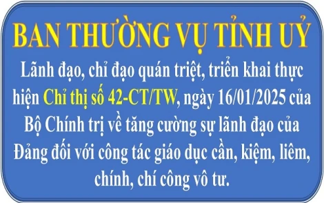 Ban Thường vụ Tỉnh uỷ lãnh đạo, chỉ đạo quán triệt, triển khai thực hiện Chỉ thị số 42-CT/TW của Bộ Chính trị