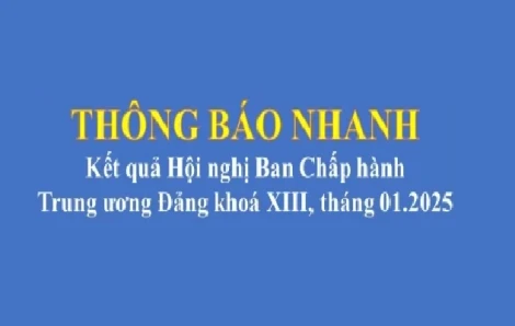 Thông báo nhanh kết quả Hội nghị Ban Chấp hành Trung ương Đảng khoá XIII, tháng 1.2025