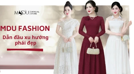 MDU Fashion - Sự lựa chọn hoàn hảo cho quý cô thời thượng