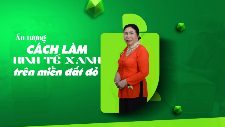 Ấn tượng cách làm kinh tế xanh trên miền đất đỏ