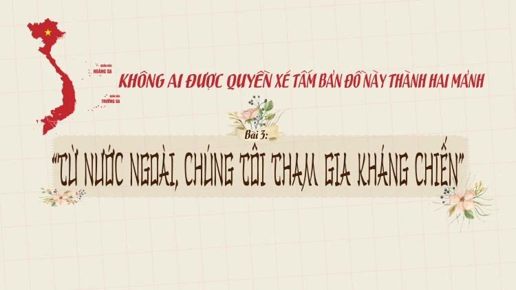 Bài 3: “Từ nước ngoài, chúng tôi tham gia kháng chiến”