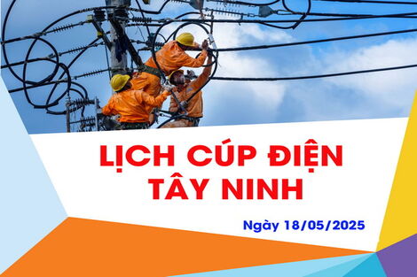 Lịch cúp điện tại Tây Ninh ngày 18.5.2025