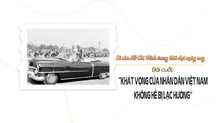 Bài cuối: “Khát vọng của Nhân dân Việt Nam không hề bị lạc hướng”