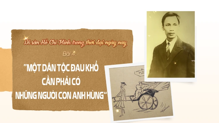 Bài 4: “Một dân tộc đau khổ cần phải có những người con anh hùng”
