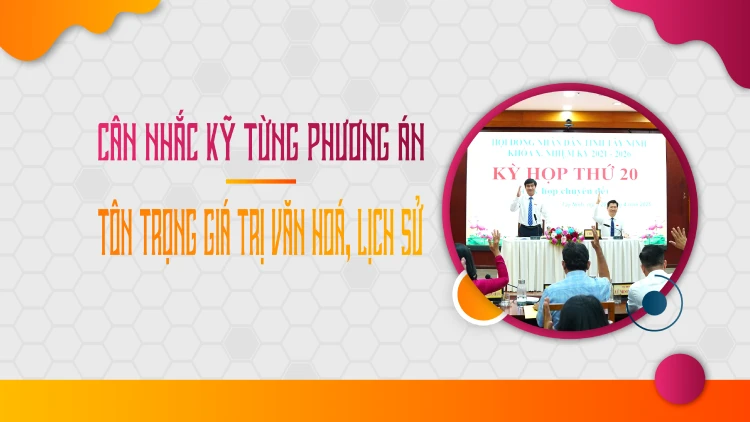 Cân nhắc kỹ từng phương án - Tôn trọng giá trị văn hoá, lịch sử