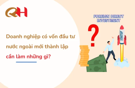 Doanh nghiệp có vốn đầu tư nước ngoài mới thành lập cần làm những gì?