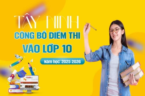 Công bố điểm thi vào lớp 10 THPT Tây Ninh năm học 2025 - 2026