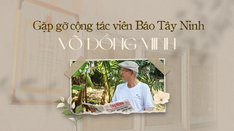Gặp gỡ cộng tác viên Báo Tây Ninh Võ Đồng Minh