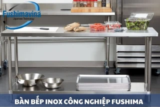 Bếp công nghiệp inox Fushimavina - Uy tín giá tốt trên toàn quốc
