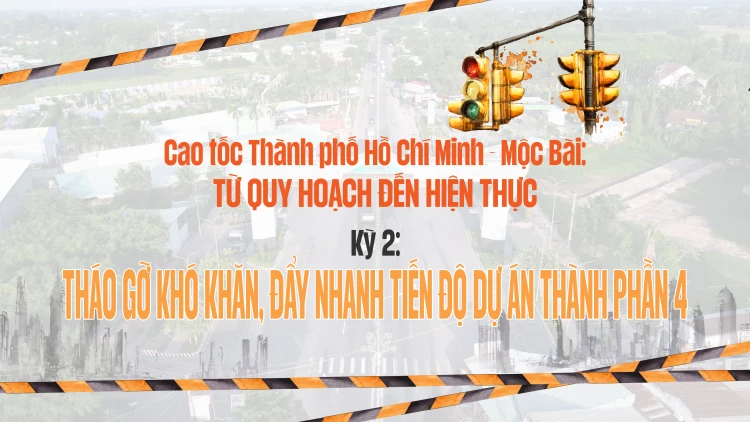 Kỳ 2: Tháo gỡ khó khăn, đẩy nhanh tiến độ dự án thành phần 4