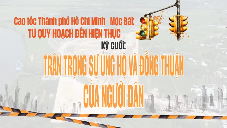 Kỳ cuối: Trân trọng sự ủng hộ và đồng thuận của người dân