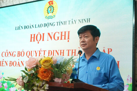 Công bố Quyết định thành lập Liên đoàn Lao động tỉnh Tây Ninh