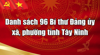 Danh sách 96 Bí thư Đảng ủy xã, phường tỉnh Tây Ninh