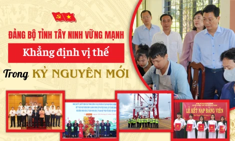 Đảng bộ tỉnh Tây Ninh vững mạnh - Khẳng định vị thế trong kỷ nguyên mới