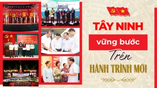 Tây Ninh vững bước trên hành trình mới