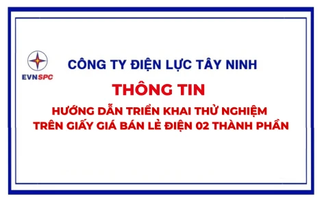 Công ty Điện lực Tây Ninh thông tin hướng dẫn triển khai thử nghiệm trên giấy giá bán lẻ điện 02 thành phần