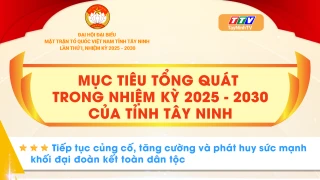Mục tiêu tổng quát trong nhiệm kỳ 2025 - 2030 của UBMTTQ Việt Nam tỉnh Tây Ninh