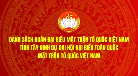 Danh sách Đoàn đại biểu MTTQ Việt Nam tỉnh Tây Ninh dự Đại hội đại biểu toàn quốc MTTQ Việt Nam